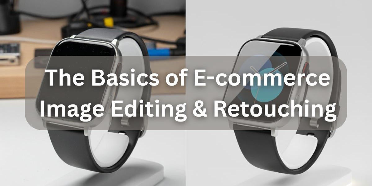 Understanding the meaning of E-commerce Image Editing and Retouching