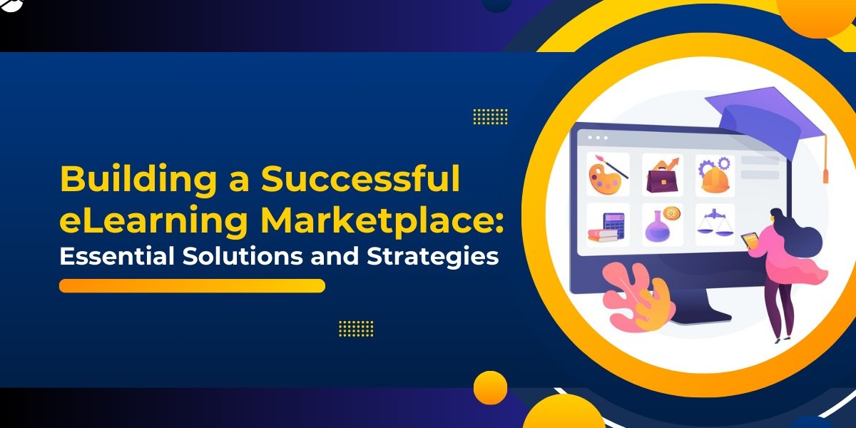 Building a Successful eLearning Marketplace: Essential Solutions and Strategies