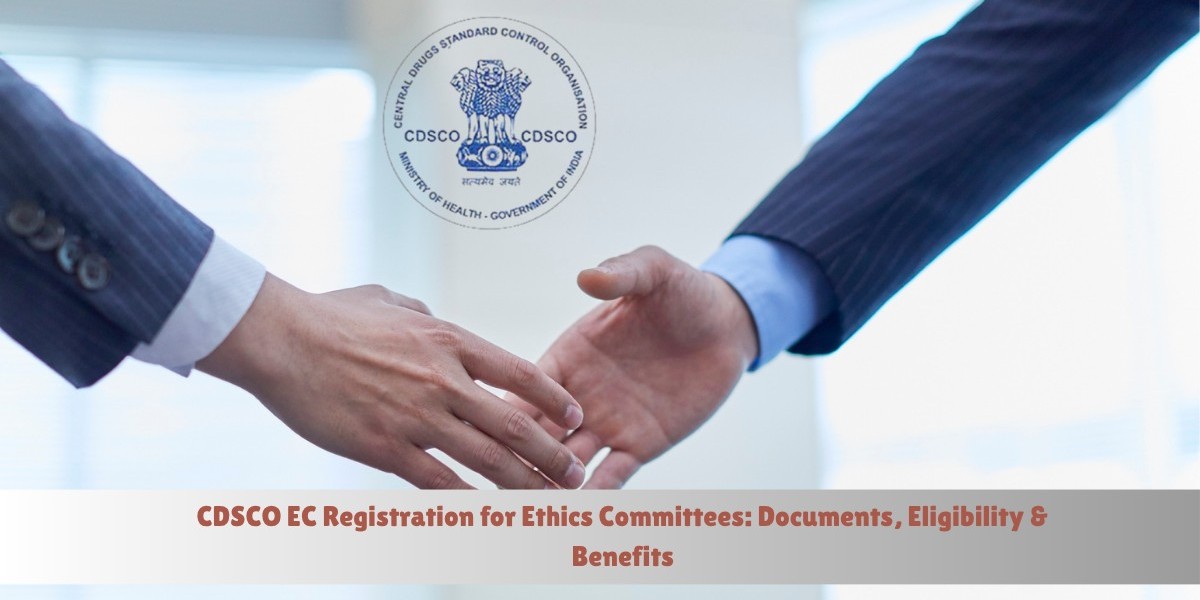 CDSCO EC Registration for Ethics Committees: Documents, Eligibility & Benefits