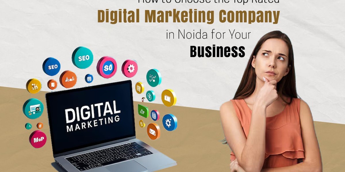 How to Choose the Top Rated Digital Marketing Company in Noida for Your Business