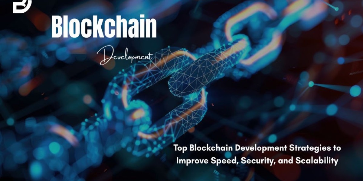 Top Blockchain Development Strategies to Improve Speed, Security, and Scalability