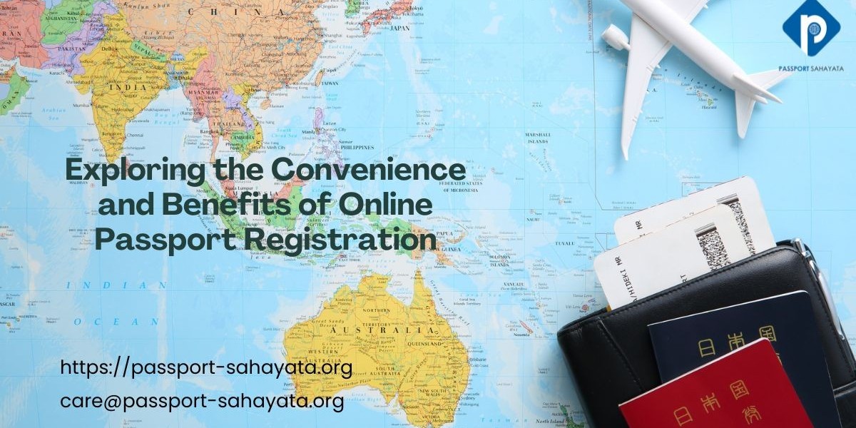 Exploring the Convenience and Benefits of Online Passport Registration