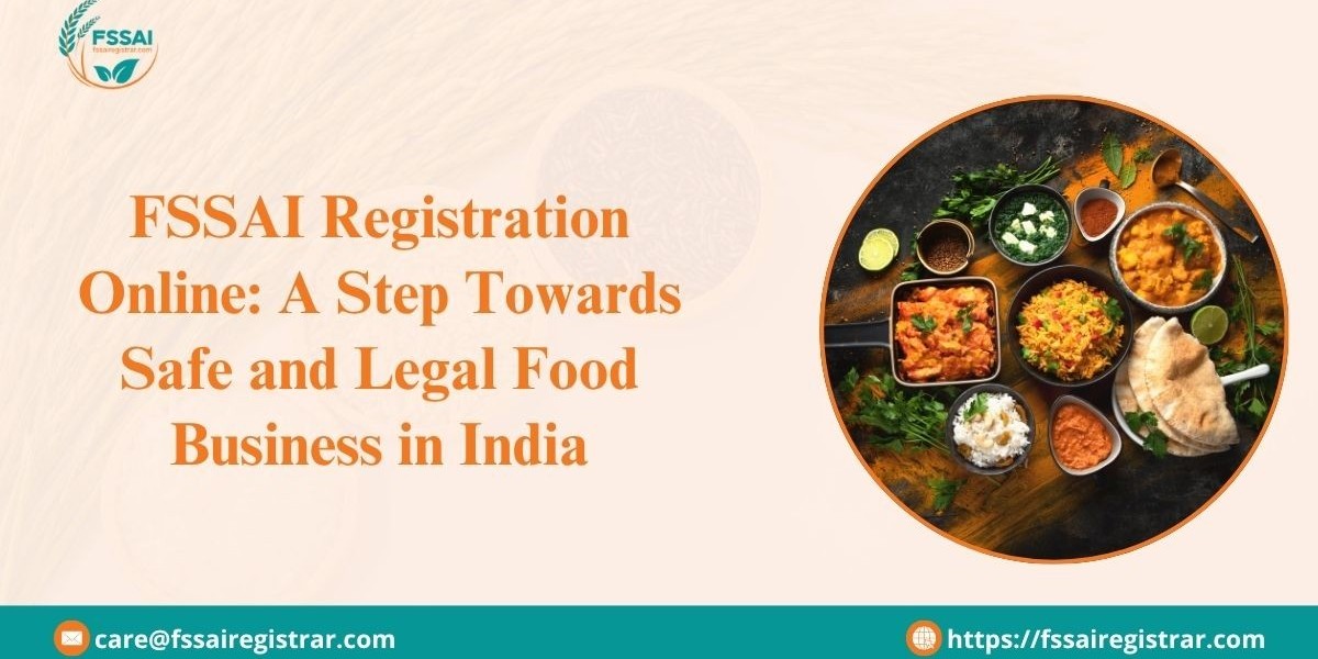 FSSAI Registration Online: A Step Towards Safe and Legal Food Business in India