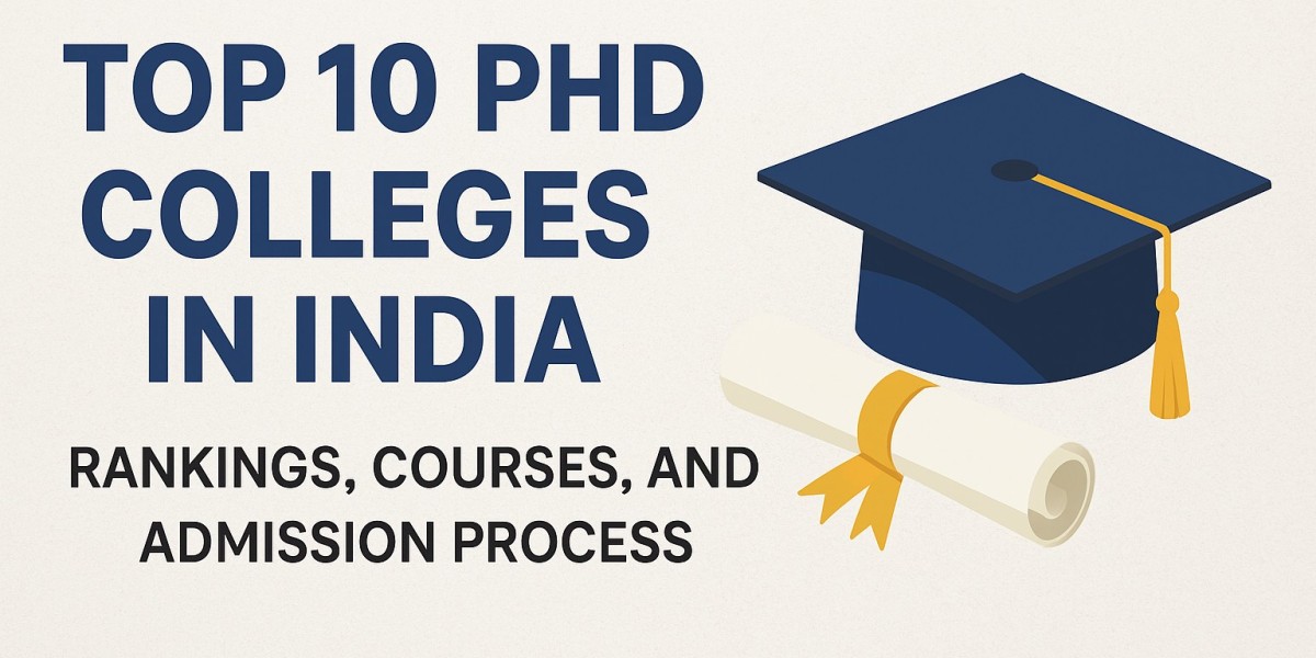 Top 10 PhD Colleges in India: Rankings, Courses and Admission Process