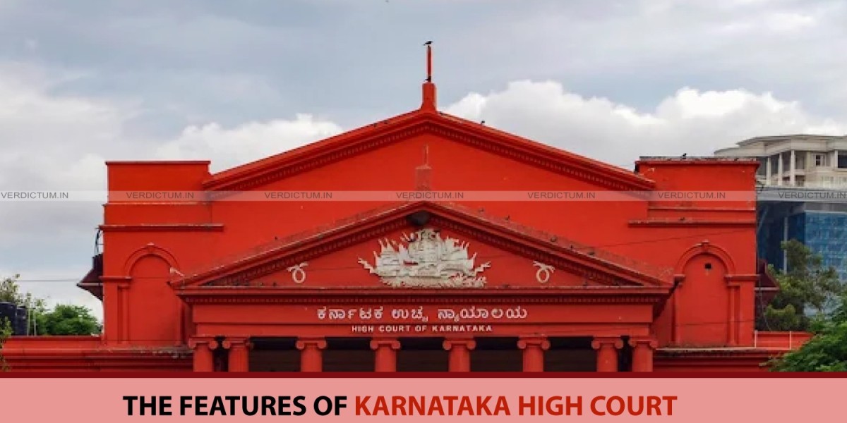 The Features of Karnataka High Court that Attributes to it’s Popularity