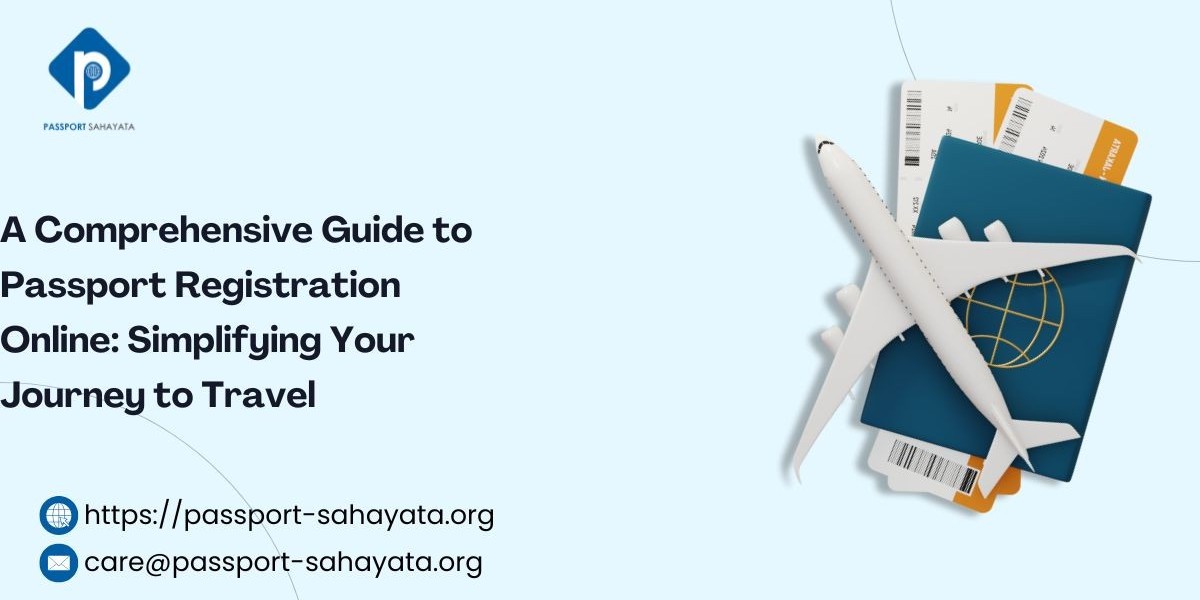 A Comprehensive Guide to Passport Registration Online: Simplifying Your Journey to Travel