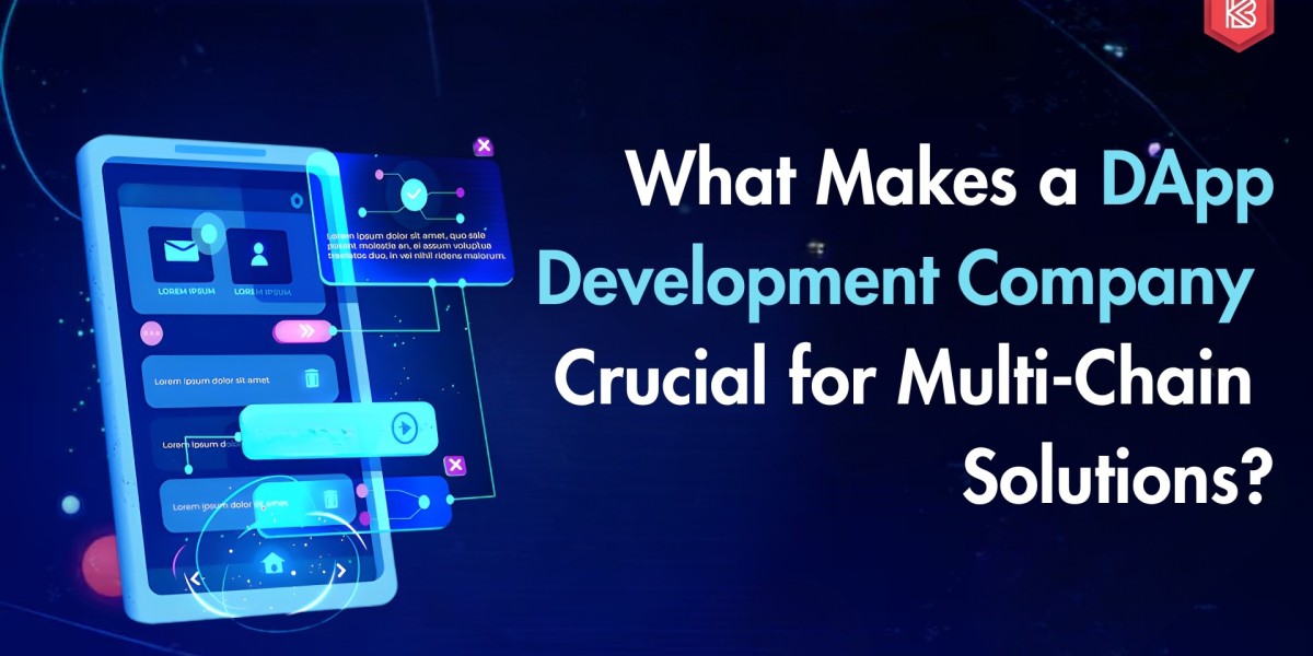 What Makes a DApp Development Company Crucial for Multi-Chain Solutions?