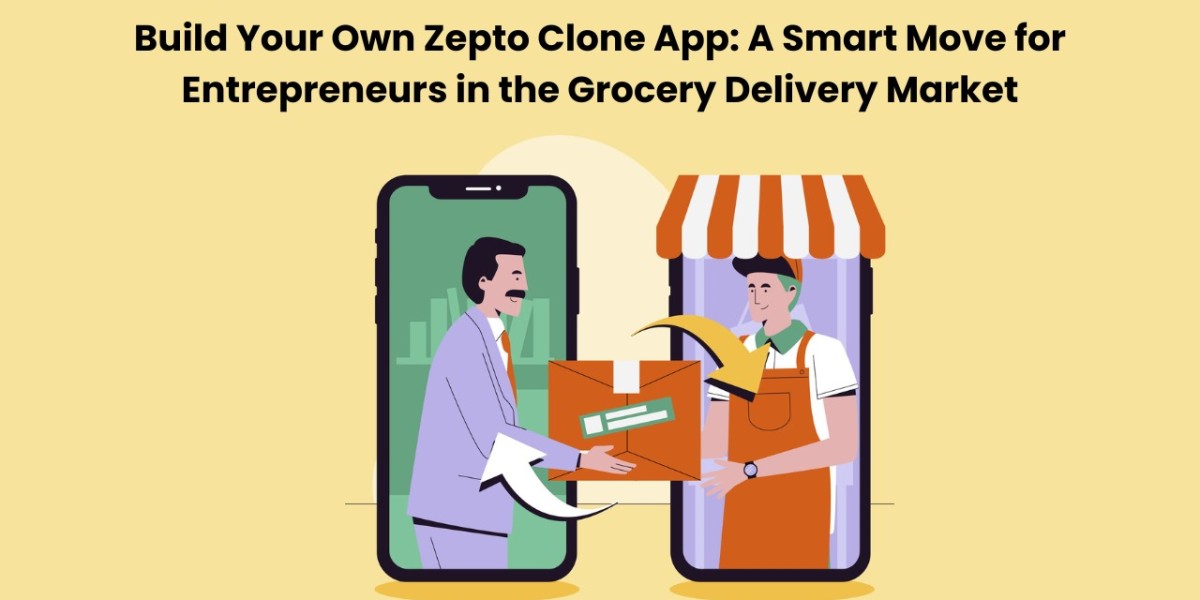 Build Your Own Zepto Clone App: A Smart Move for Entrepreneurs in the Grocery Delivery Market
