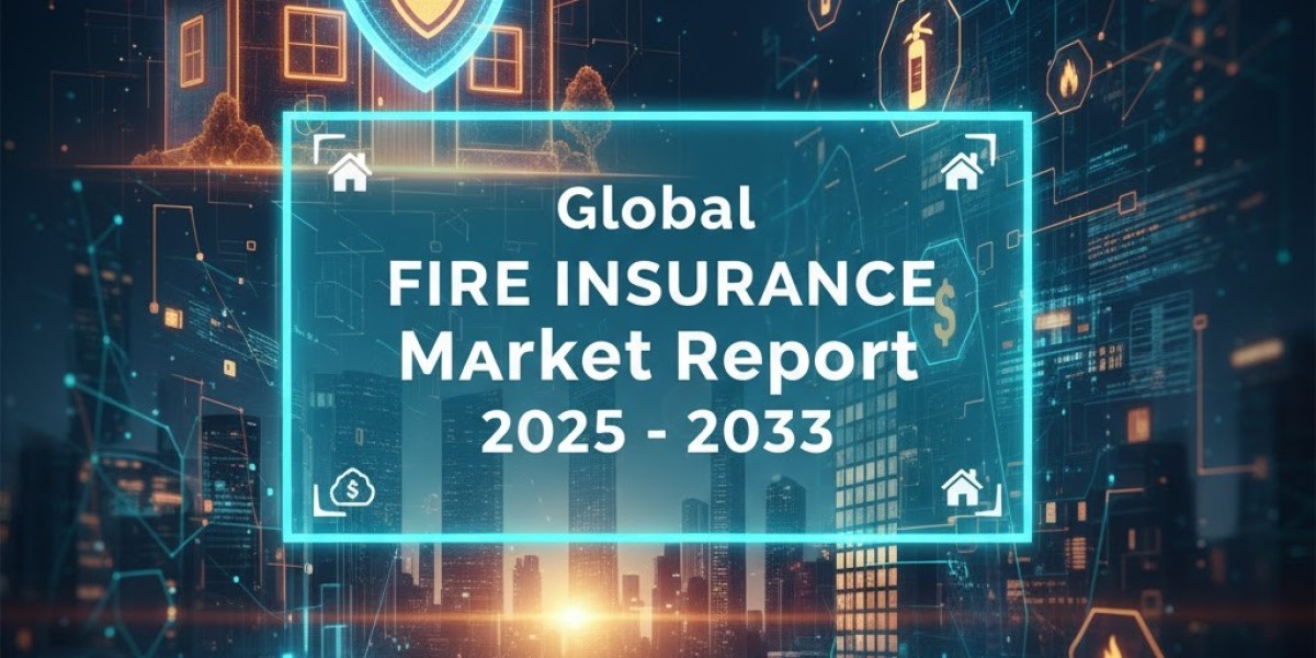 Global Fire Insurance Market Outlook, Trends, and Forecast 2025–2033