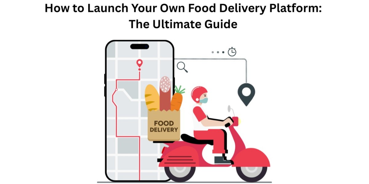 How to Launch Your Own Food Delivery Platform: The Ultimate Guide