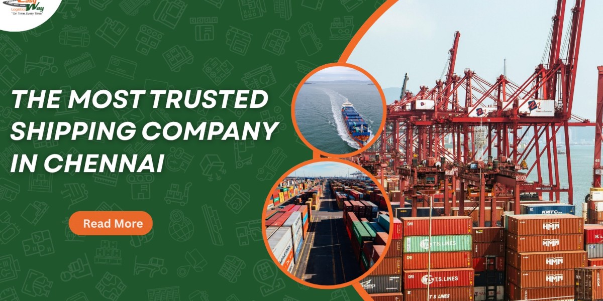 Easyway Logistics: The Most Trusted Shipping Company in Chennai