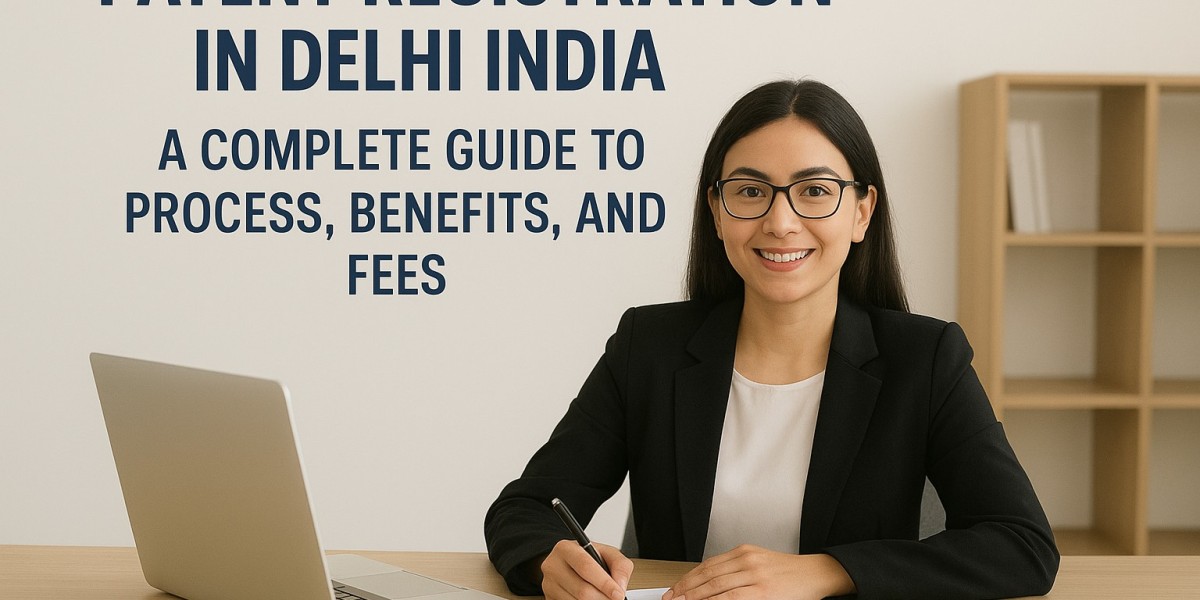 Patent Registration in Delhi India: A Complete Guide to Process, Benefits, and Fees