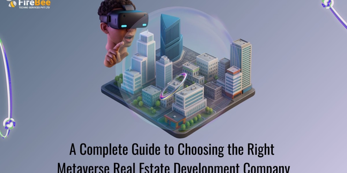 A Complete Guide to Choosing the Right Metaverse Real Estate Development Company