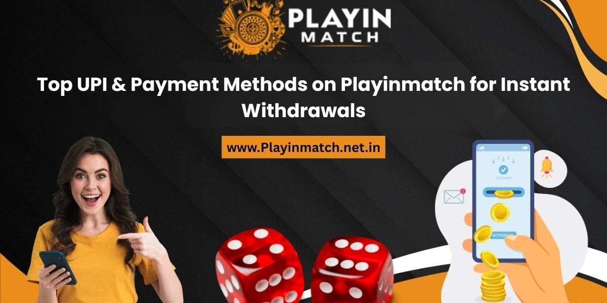 Top UPI & Payment Methods on Playinmatch for Instant Withdrawals