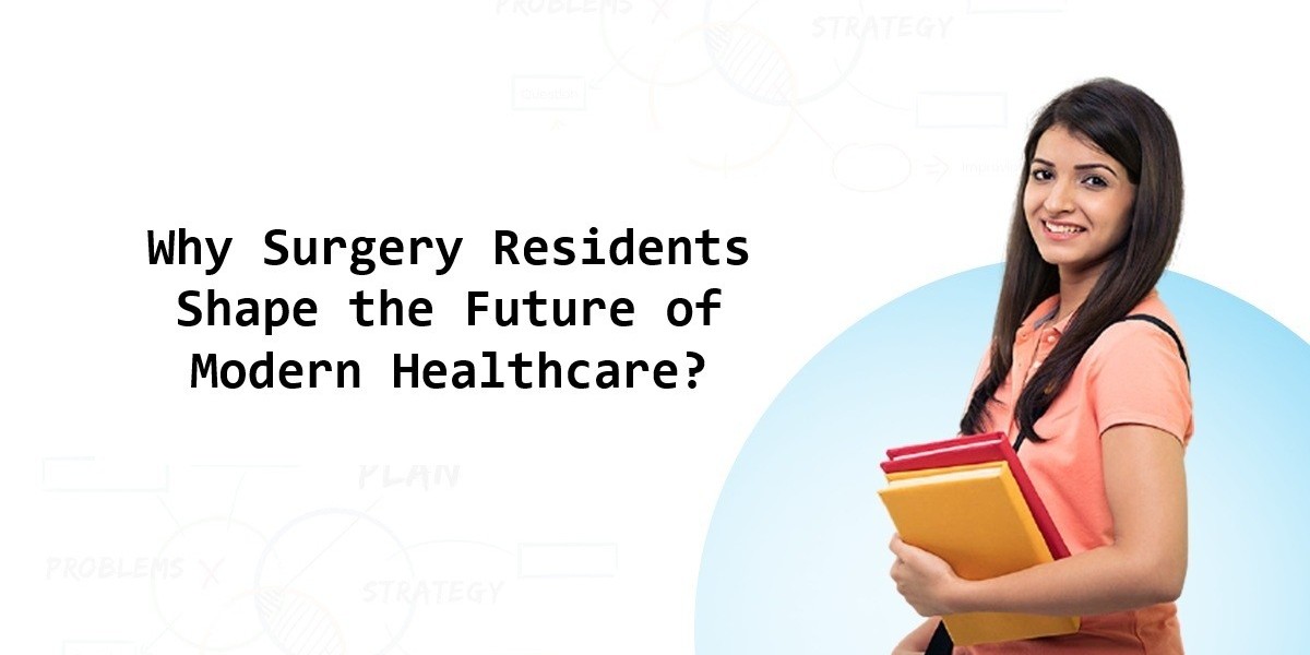 Why Surgery Residents Shape the Future of Modern Healthcare?