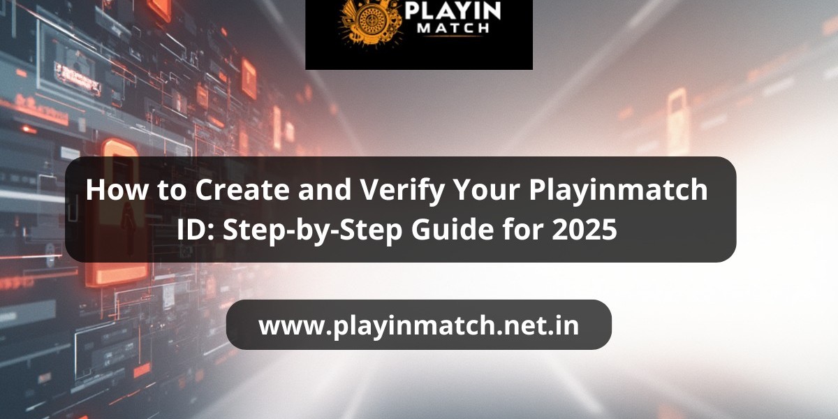 How to Create and Verify Your Playinmatch ID: Step-by-Step Guide for 2025