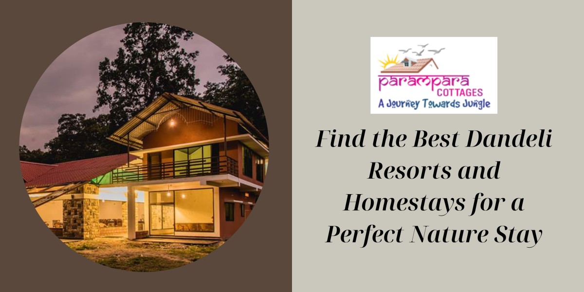 Find the Best Dandeli Resorts and Homestays for a Perfect Nature Stay