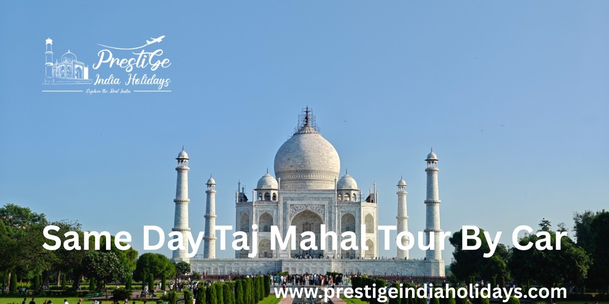Same Day Taj Mahal Tour by Car