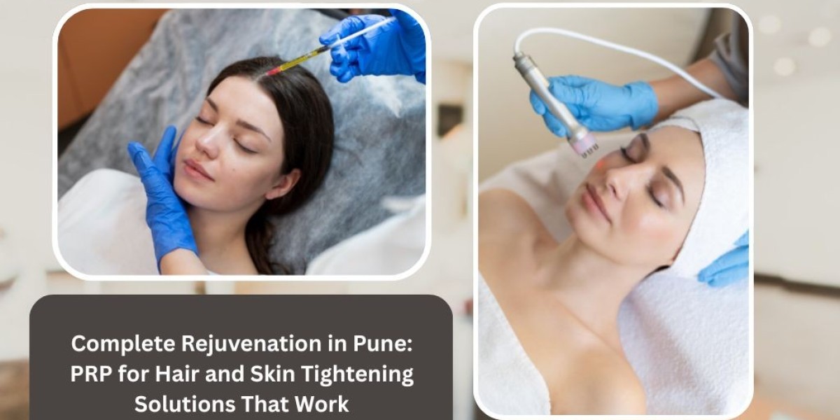Complete Rejuvenation in Pune: PRP for Hair and Skin Tightening Solutions That Work