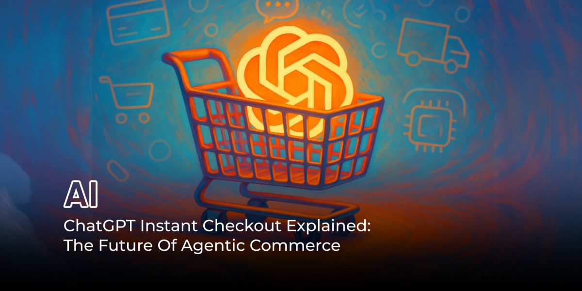ChatGPT Instant Checkout Explained: The Future Of Agentic Commerce