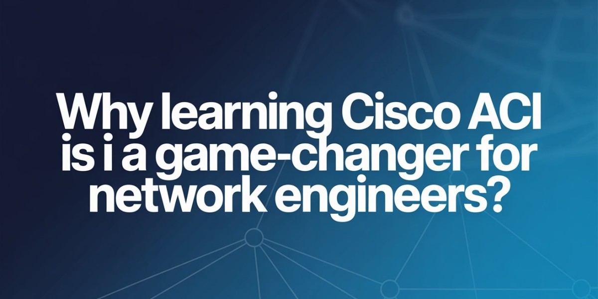 Why Learning Cisco ACI Is a Game-Changer for Network Engineers?