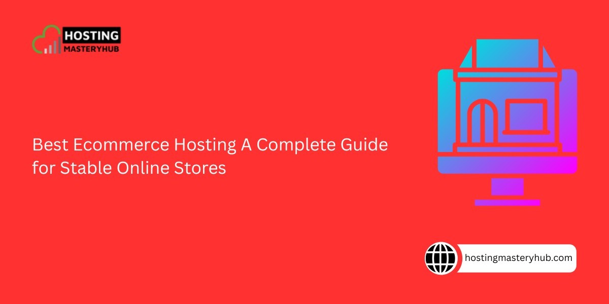 Best Ecommerce Hosting A Complete Guide for Stable Online Stores