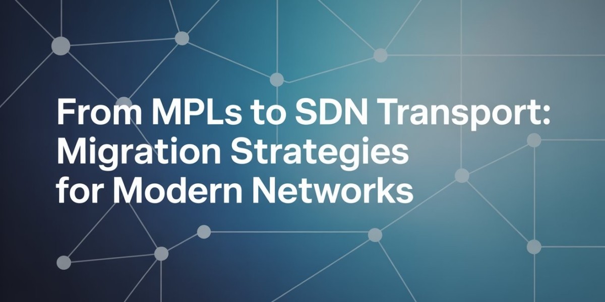 From MPLS to SDN Transport: Migration Strategies for Modern Networks