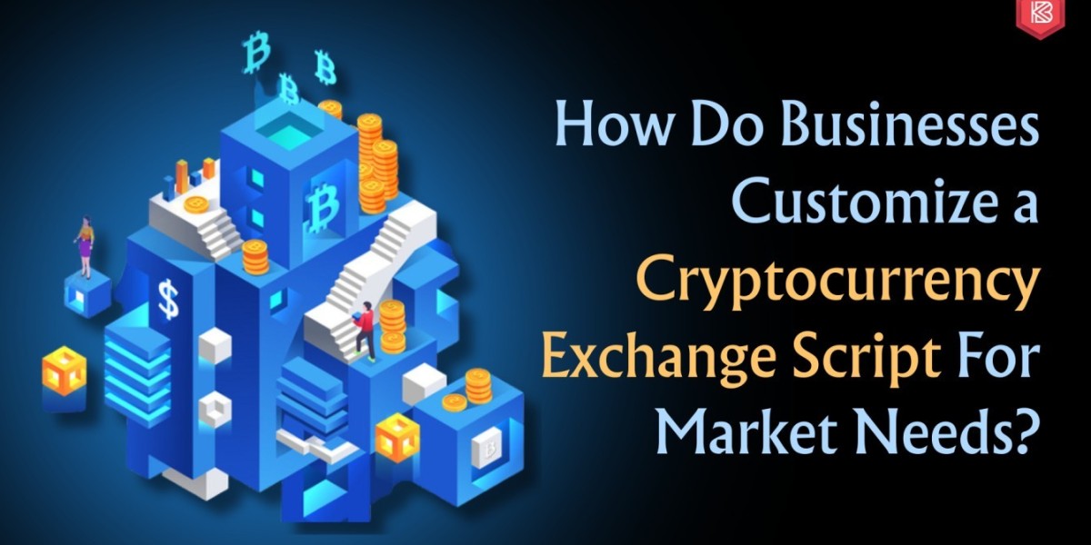 How Do Businesses Customize a Cryptocurrency Exchange Script for Market Needs?