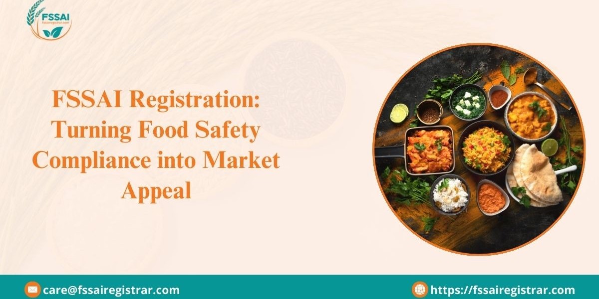 FSSAI Registration: Turning Food Safety Compliance into Market Appeal