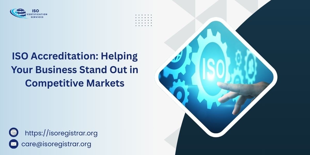 ISO Accreditation: Helping Your Business Stand Out in Competitive Markets