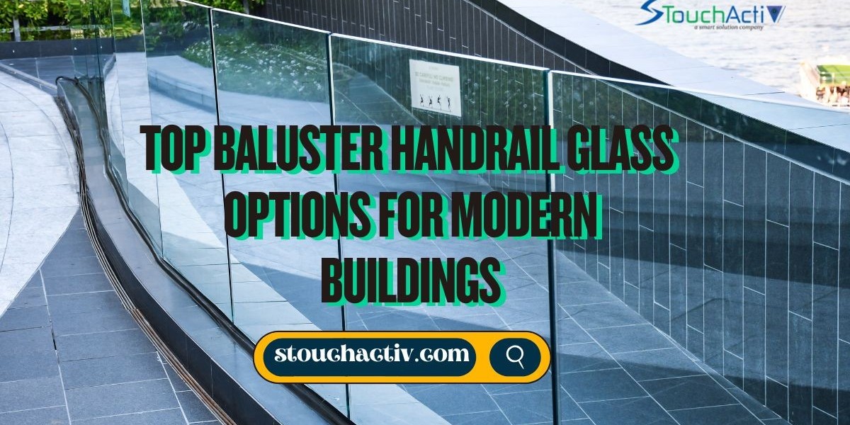 Top Baluster Handrail Glass Options for Modern Buildings