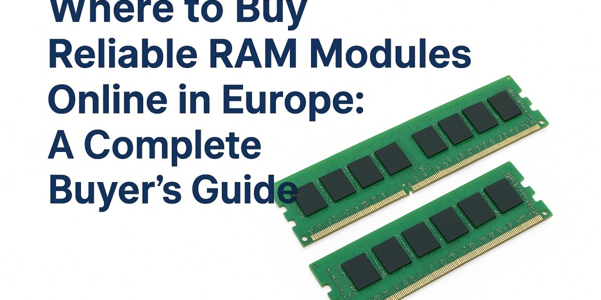 Where to Buy Reliable RAM Modules Online in Europe: A Complete Buyer’s Guide