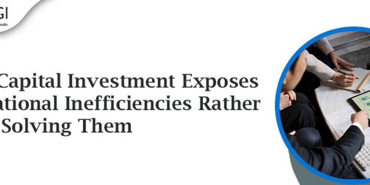 Why Capital Investment Exposes Operational Inefficiencies Rather Than Solving Them