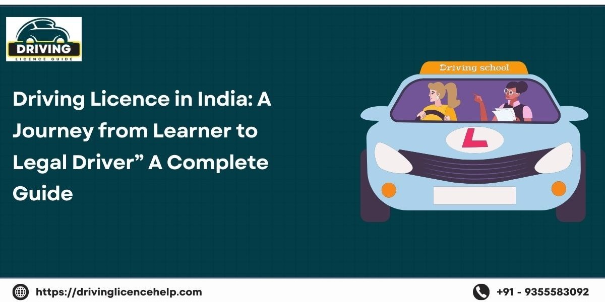 Driving Licence in India: A Journey from Learner to Legal Driver” A Complete Guide