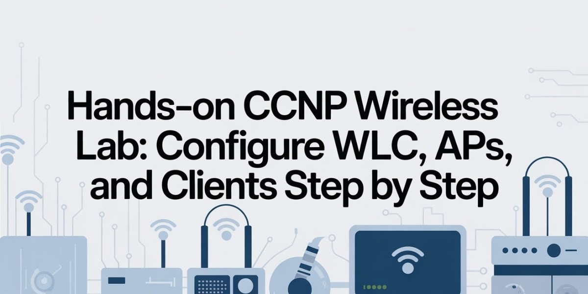 Hands-On CCNP Wireless Lab: Configure WLC, APs, and Clients Step by Step
