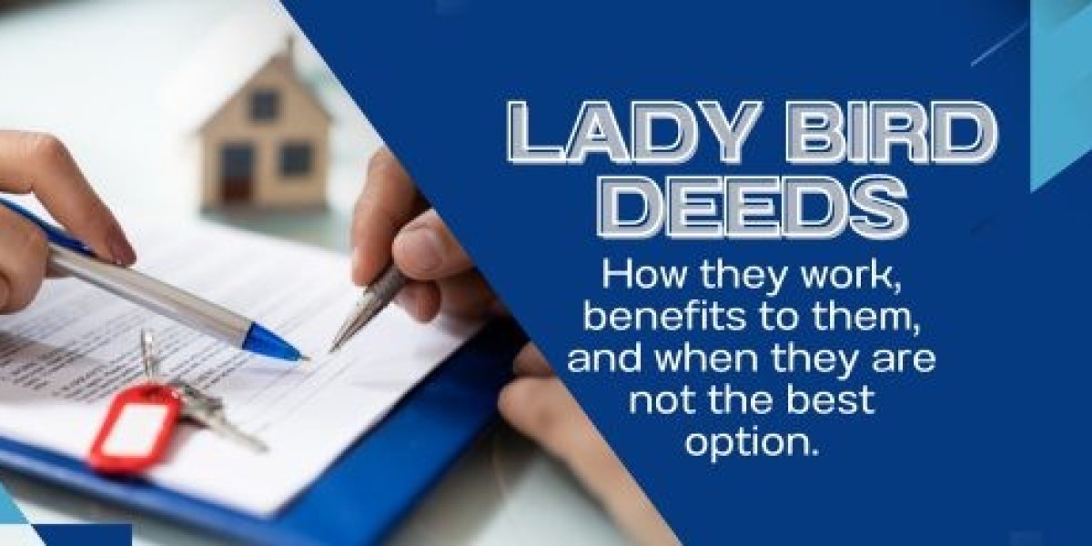 Comprehensive Estate Structuring Through the Decision to Get Lady Bird Deed