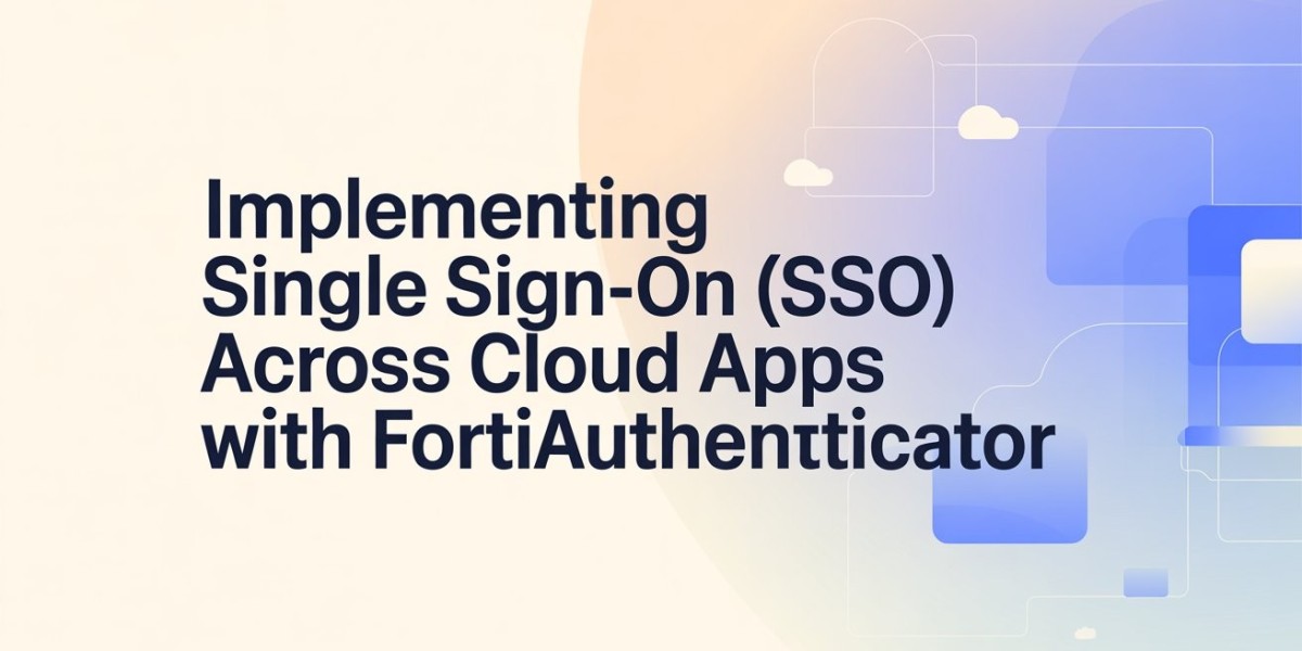 Implementing Single Sign-On (SSO) Across Cloud Apps with FortiAuthenticator
