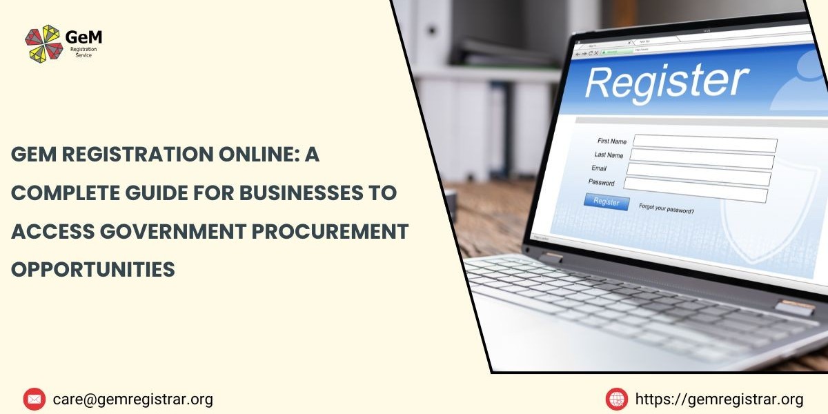 GeM Registration Online: A Complete Guide for Businesses to Access Government Procurement Opportunities