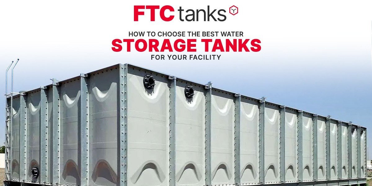 How to Choose the Best Water Storage Tanks for Your Facility