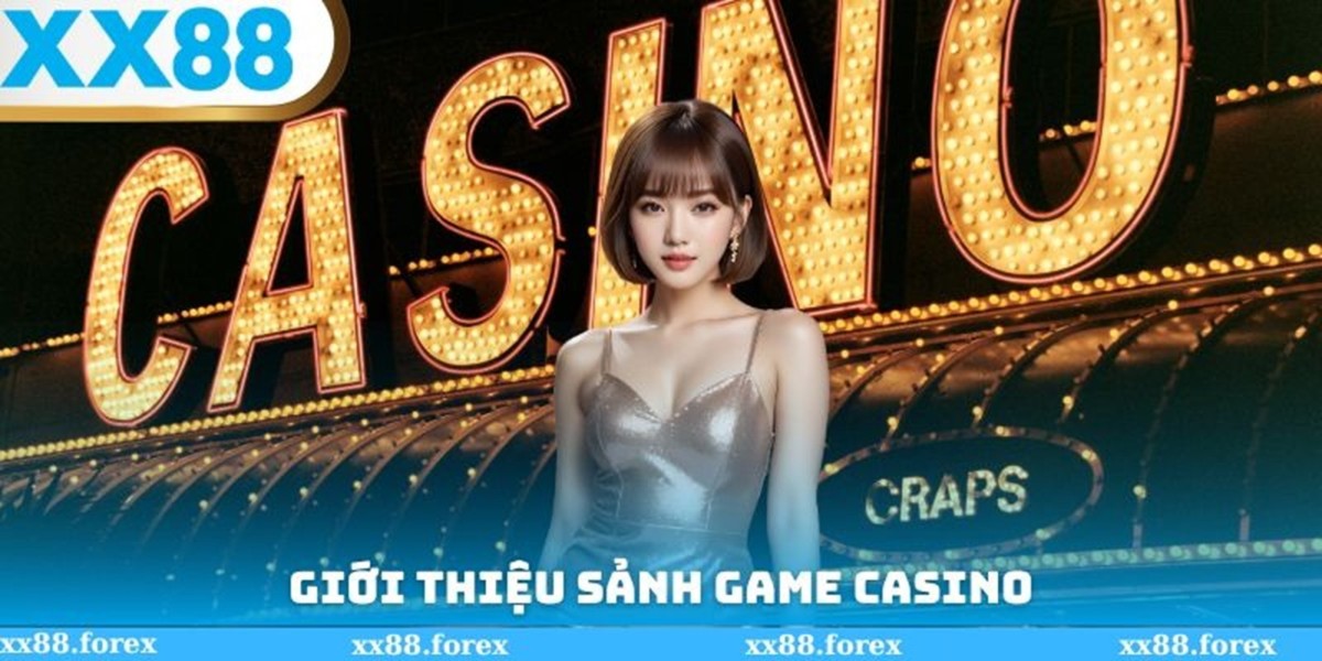 Trai nghiem giai tri truc tuyen thu vi cung Casino XX88