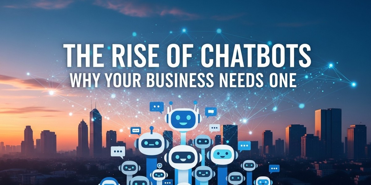 The Rise of Chatbots and Why Your Business Needs One