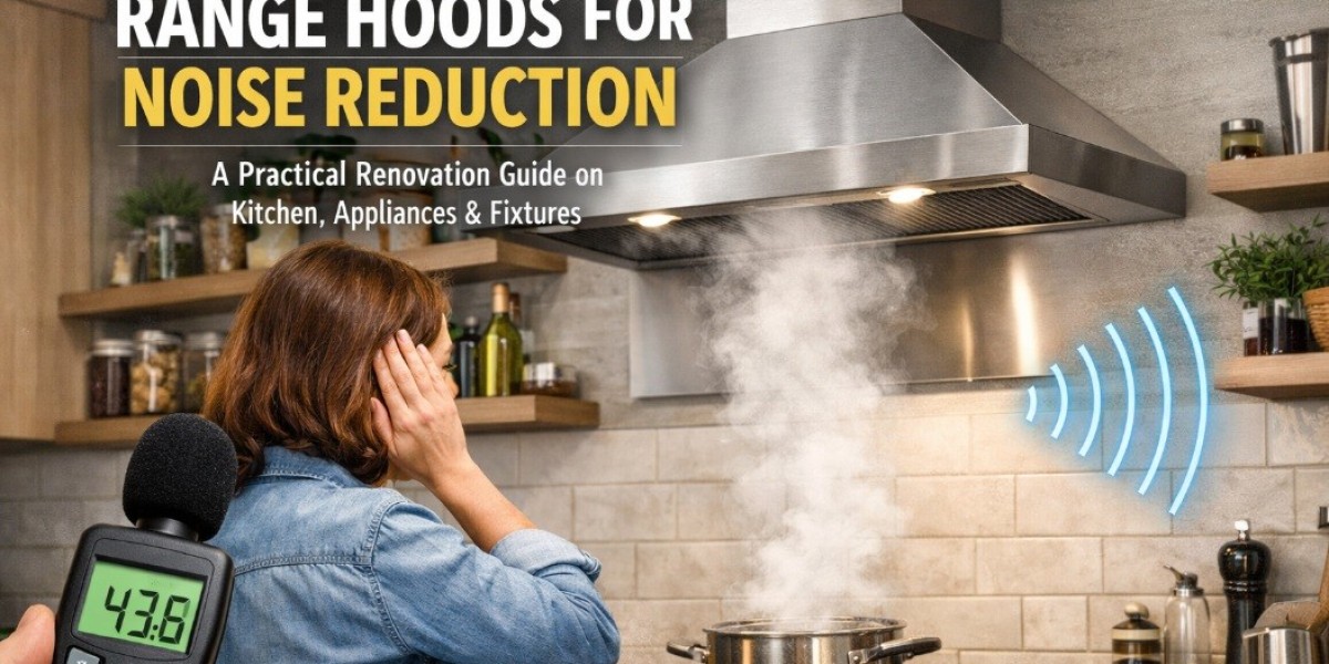 How to choose range hoods for noise reduction