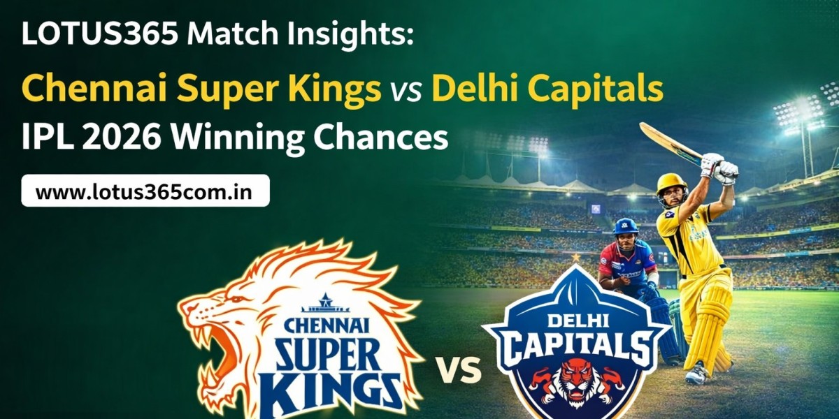 Lotus365 Match Insights: Chennai Super Kings vs Delhi Capitals IPL 2026 Winning Chances