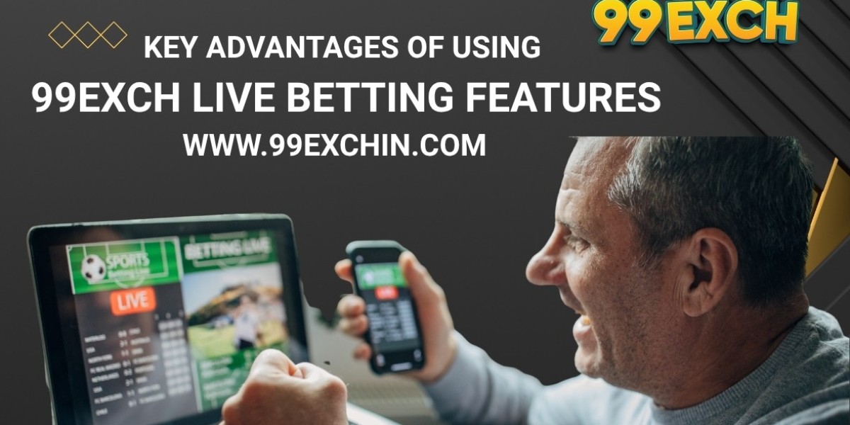 Key Advantages of Using 99exch Live Betting Features