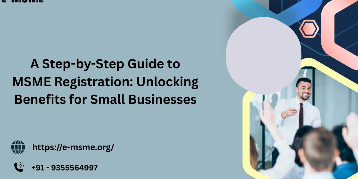 A Step-by-Step Guide to MSME Registration: Unlocking Benefits for Small Businesses