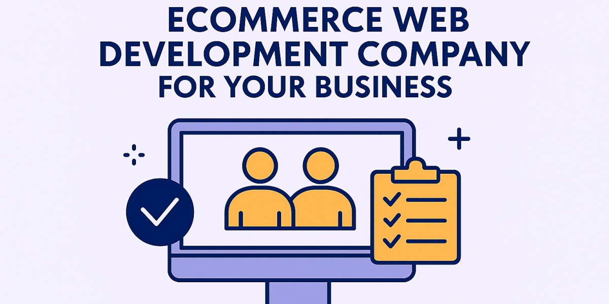 How to Choose the Right eCommerce Web Development Company for Your Business