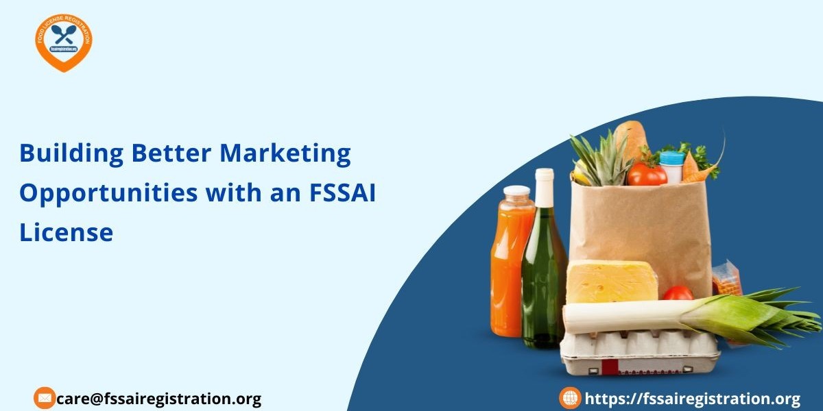 Building Better Marketing Opportunities with an FSSAI License