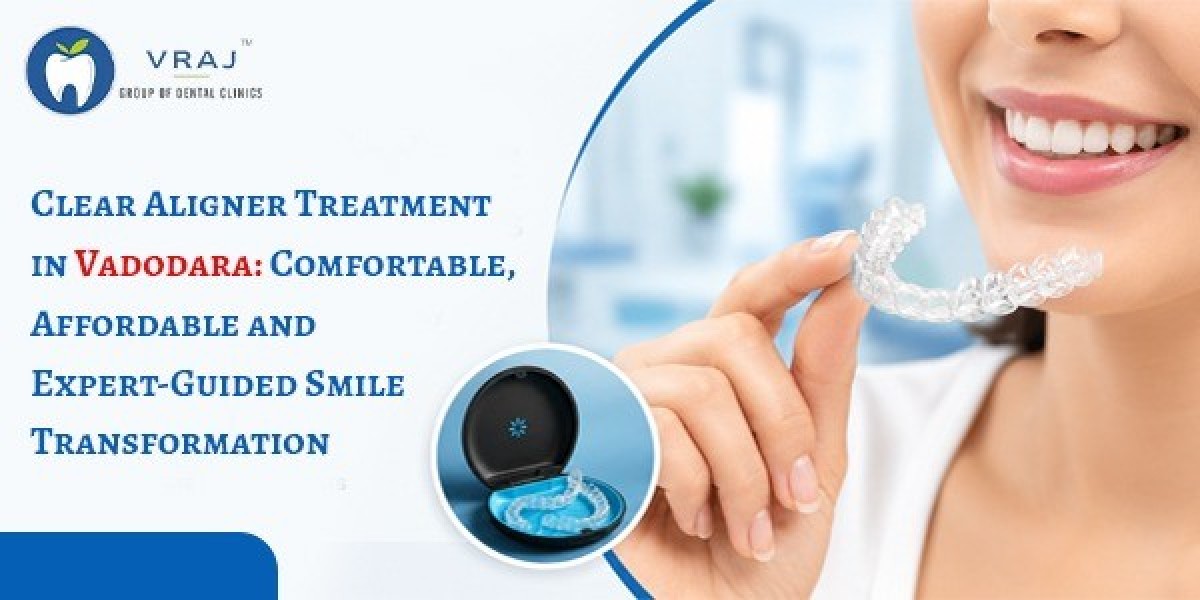 Clear Aligner Treatment in Vadodara: Comfortable, Affordable and Expert-Guided Smile Transformation