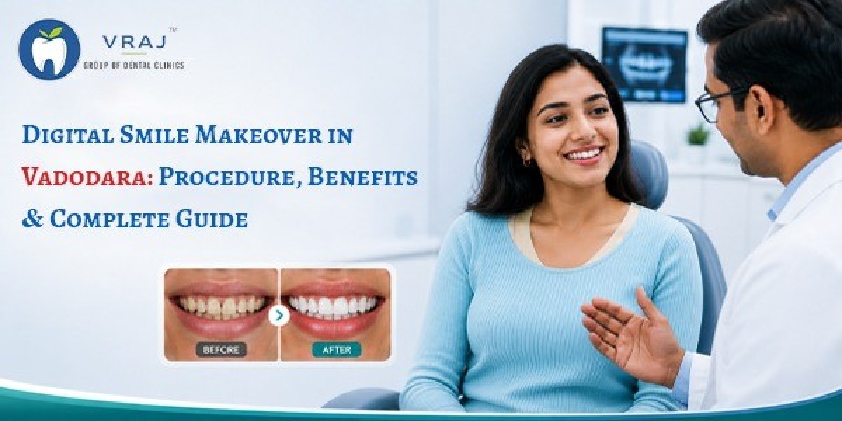 Digital Smile Makeover in Vadodara: Procedure, Benefits & Complete Guide