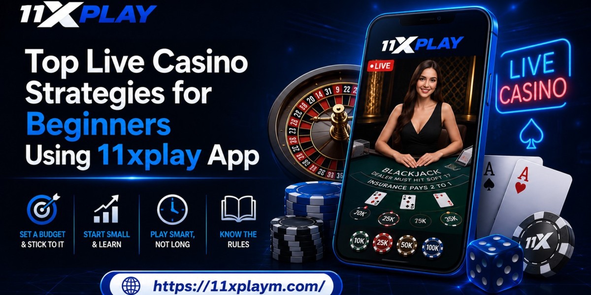 Top Live Casino Strategies for Beginners Using 11xplay App